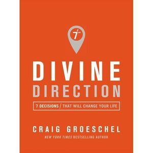 Divine Direction: 7 Decisions That Will Change Your Life -- Craig Groeschel